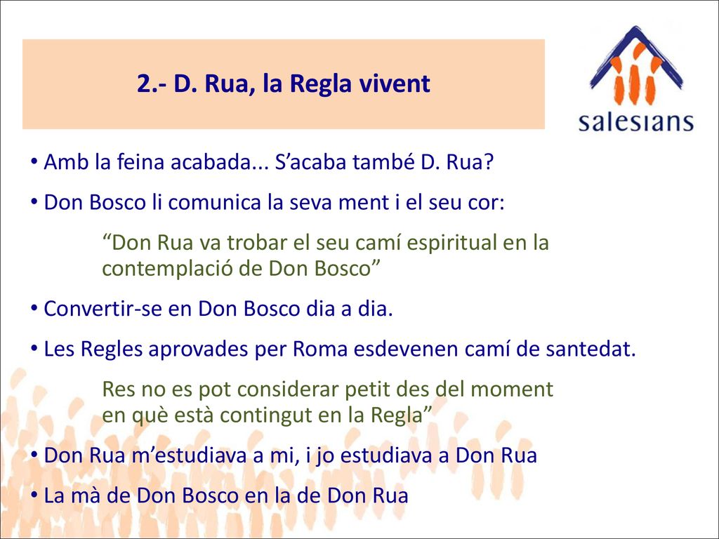 2.- D. Rua, la Regla vivent Amb la feina acabada... S’acaba també D. Rua Don Bosco li comunica la seva ment i el seu cor: