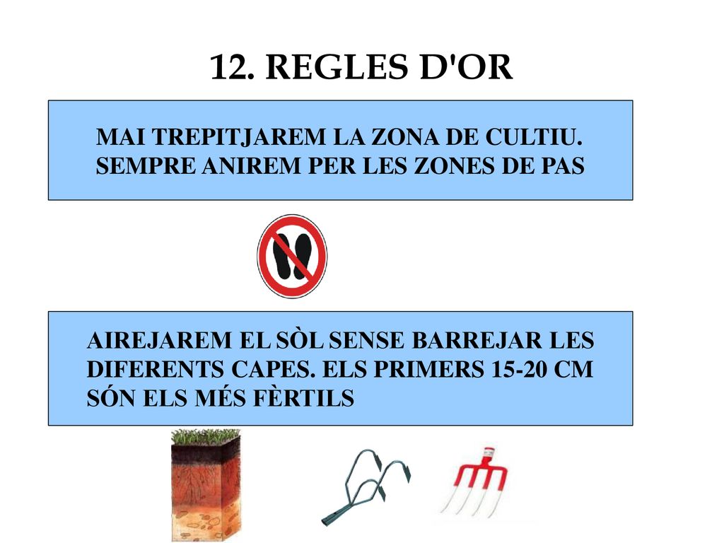 12. REGLES D OR MAI TREPITJAREM LA ZONA DE CULTIU.