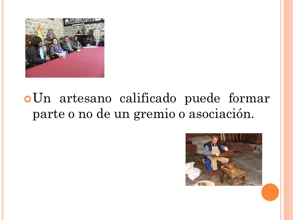 Un artesano calificado puede formar parte o no de un gremio o asociación.