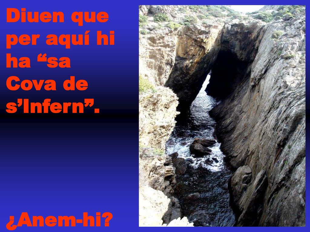 Diuen que per aquí hi ha sa Cova de s’Infern .