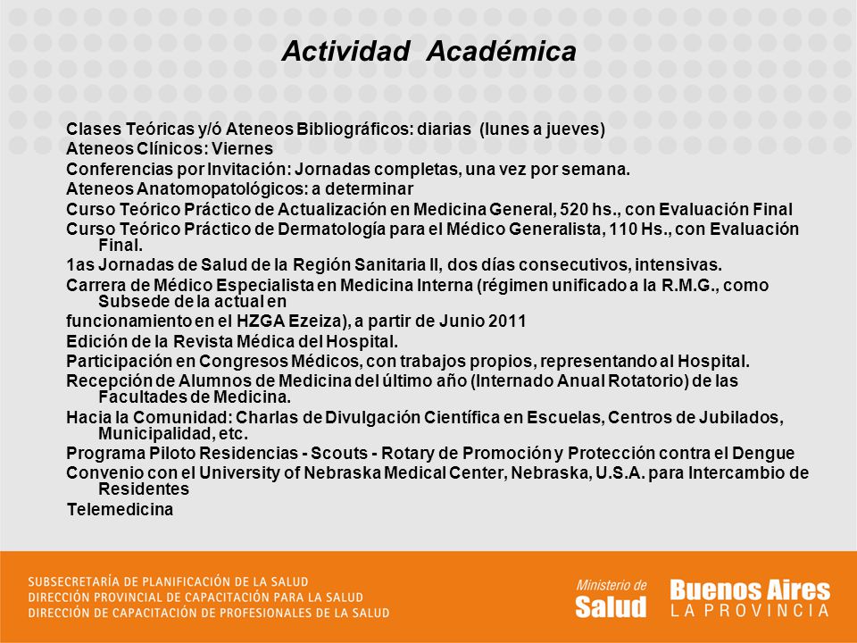 Actividad Académica Clases Teóricas y/ó Ateneos Bibliográficos: diarias (lunes a jueves) Ateneos Clínicos: Viernes.