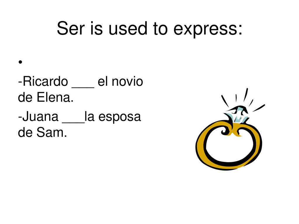 Ser is used to express: -Ricardo ___ el novio de Elena.
