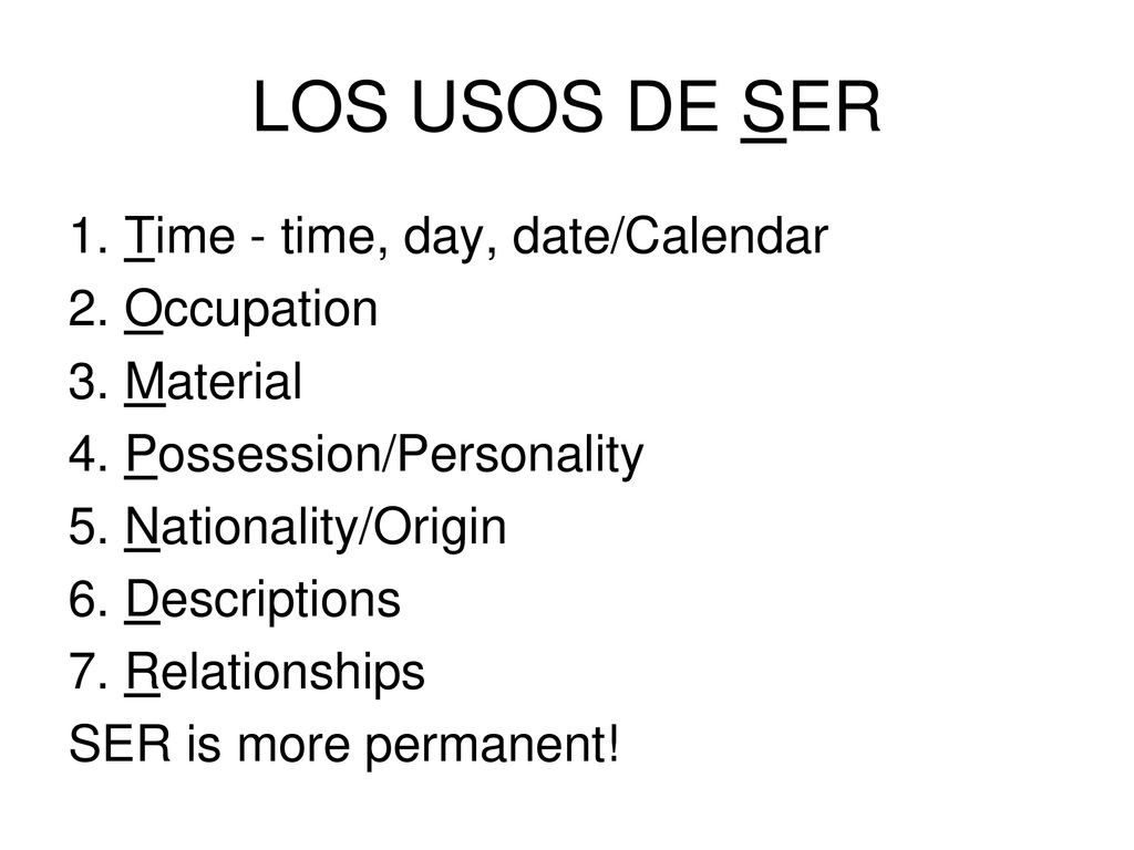 LOS USOS DE SER 1. Time - time, day, date/Calendar 2. Occupation
