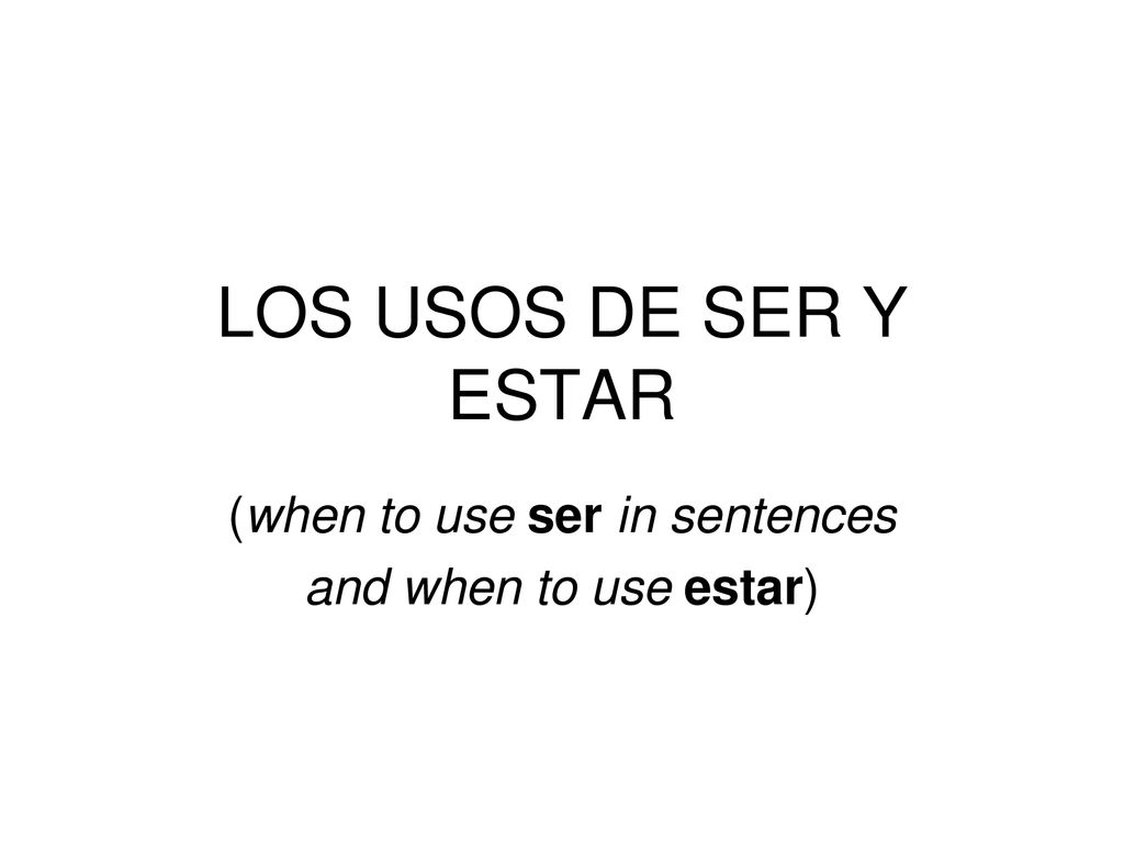 (when to use ser in sentences and when to use estar)