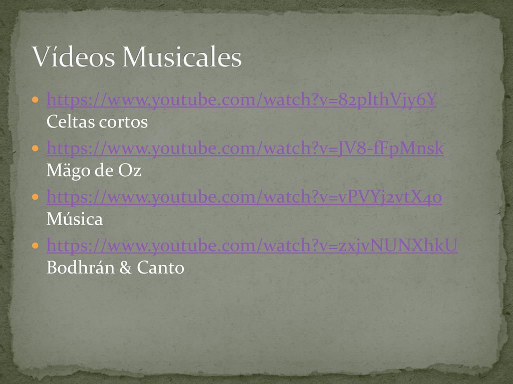 Vídeos Musicales   v=82plthVjy6Y Celtas cortos.   v=JV8-fFpMnsk Mägo de Oz.