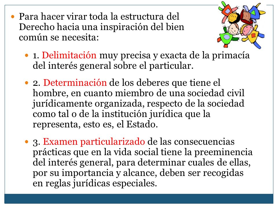 Para hacer virar toda la estructura del Derecho hacia una inspiración del bien común se necesita: