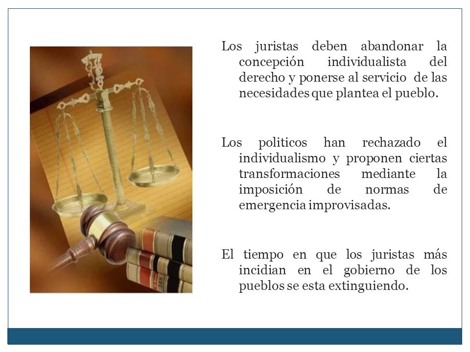 Los juristas deben abandonar la concepción individualista del derecho y ponerse al servicio de las necesidades que plantea el pueblo.