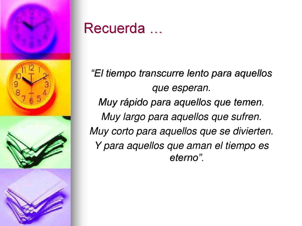 Recuerda … El tiempo transcurre lento para aquellos que esperan.