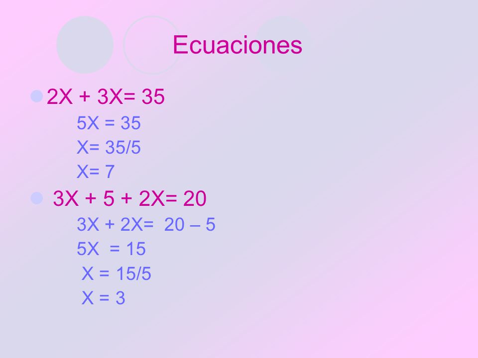 Ecuaciones 2X + 3X= 35 3X X= 20 5X = 35 X= 35/5 X= 7