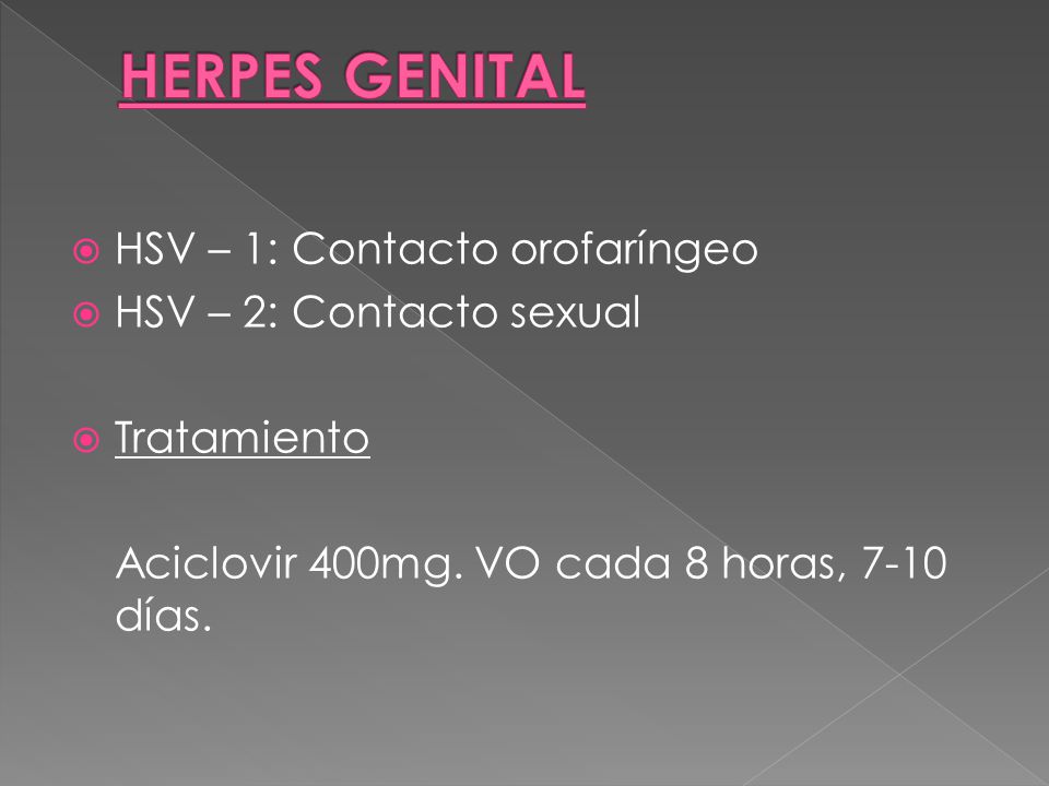 HERPES GENITAL HSV – 1: Contacto orofaríngeo HSV – 2: Contacto sexual