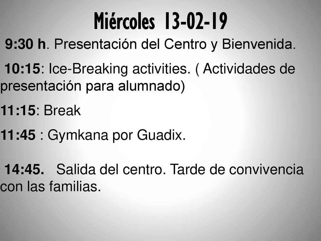 Miércoles :30 h. Presentación del Centro y Bienvenida. 10:15: Ice-Breaking activities. ( Actividades de presentación para alumnado)