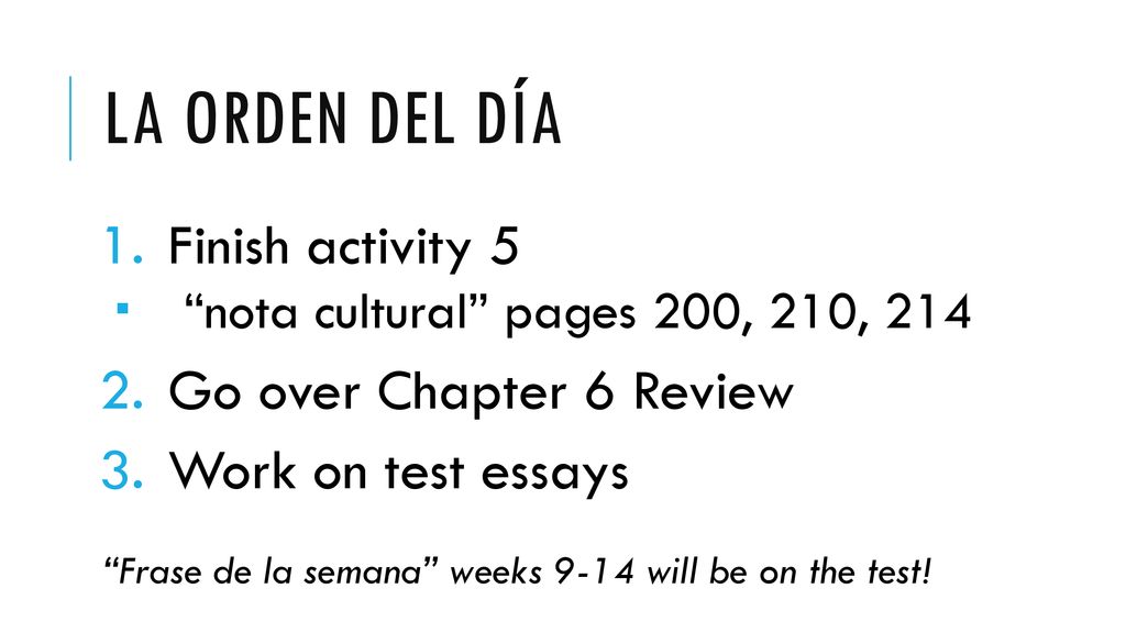 La orden del día Finish activity 5 Go over Chapter 6 Review