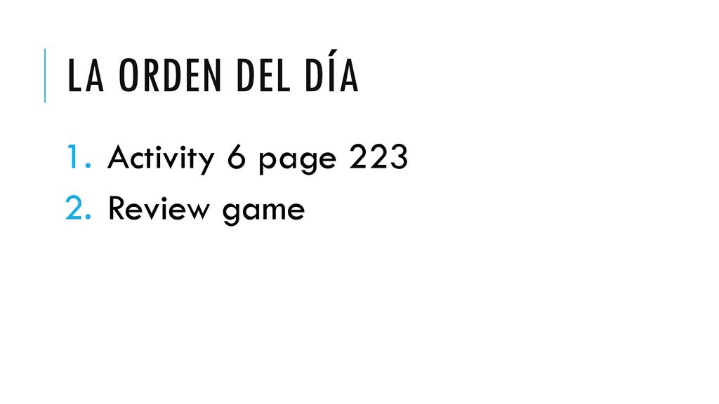 La orden del día Activity 6 page 223 Review game