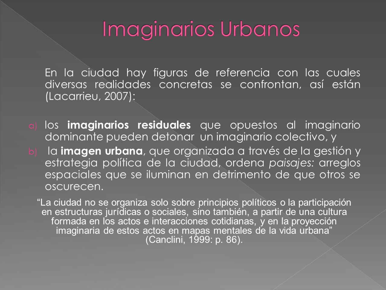 Imaginarios Urbanos En la ciudad hay figuras de referencia con las cuales diversas realidades concretas se confrontan, así están (Lacarrieu, 2007):