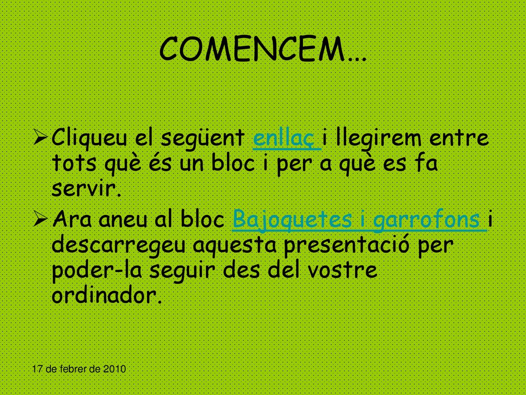 COMENCEM… Cliqueu el següent enllaç i llegirem entre tots què és un bloc i per a què es fa servir.
