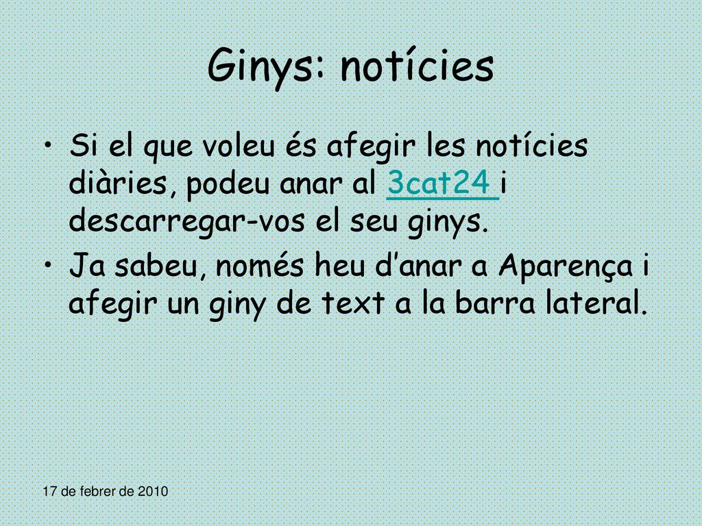 Ginys: notícies Si el que voleu és afegir les notícies diàries, podeu anar al 3cat24 i descarregar-vos el seu ginys.