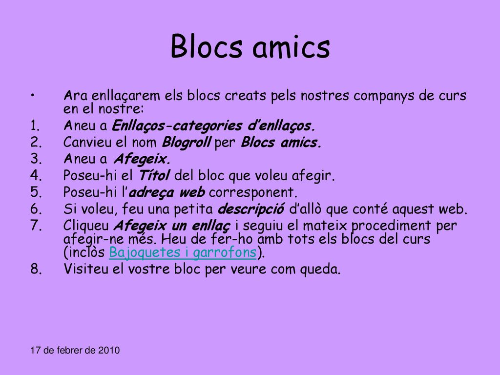 Blocs amics Ara enllaçarem els blocs creats pels nostres companys de curs en el nostre: Aneu a Enllaços-categories d’enllaços.