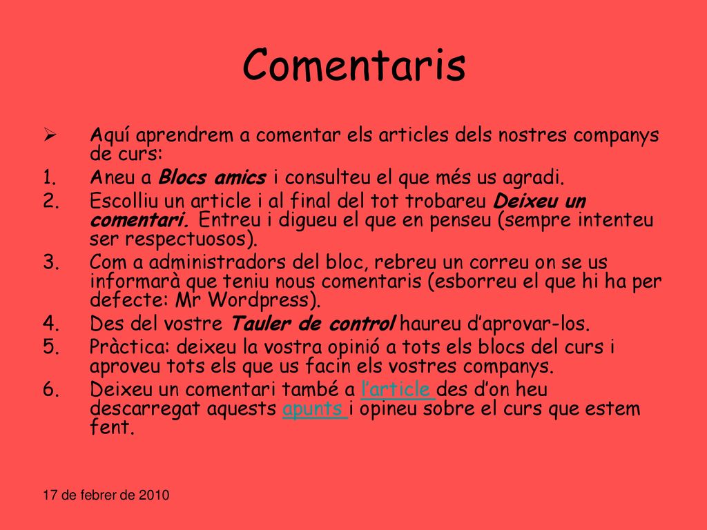 Comentaris Aquí aprendrem a comentar els articles dels nostres companys de curs: Aneu a Blocs amics i consulteu el que més us agradi.