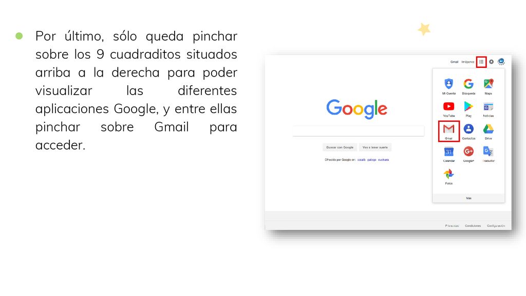 Por último, sólo queda pinchar sobre los 9 cuadraditos situados arriba a la derecha para poder visualizar las diferentes aplicaciones Google, y entre ellas pinchar sobre Gmail para acceder.