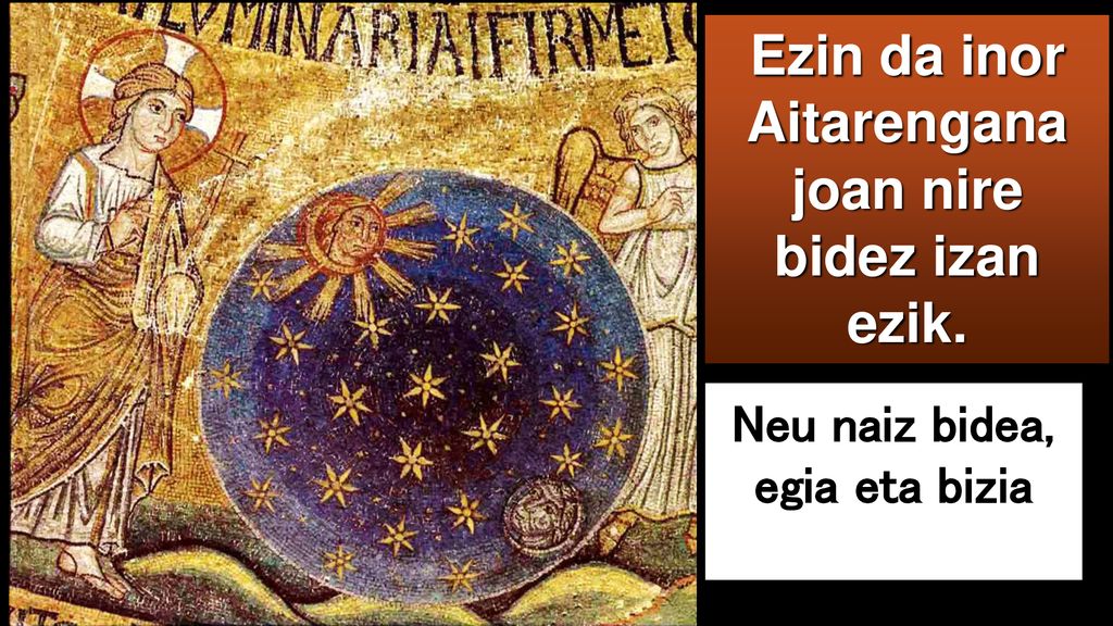 Ezin da inor Aitarengana joan nire bidez izan ezik.