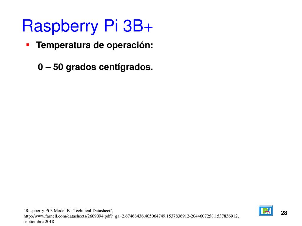 Raspberry Pi 3B+ Temperatura de operación: 0 – 50 grados centígrados.
