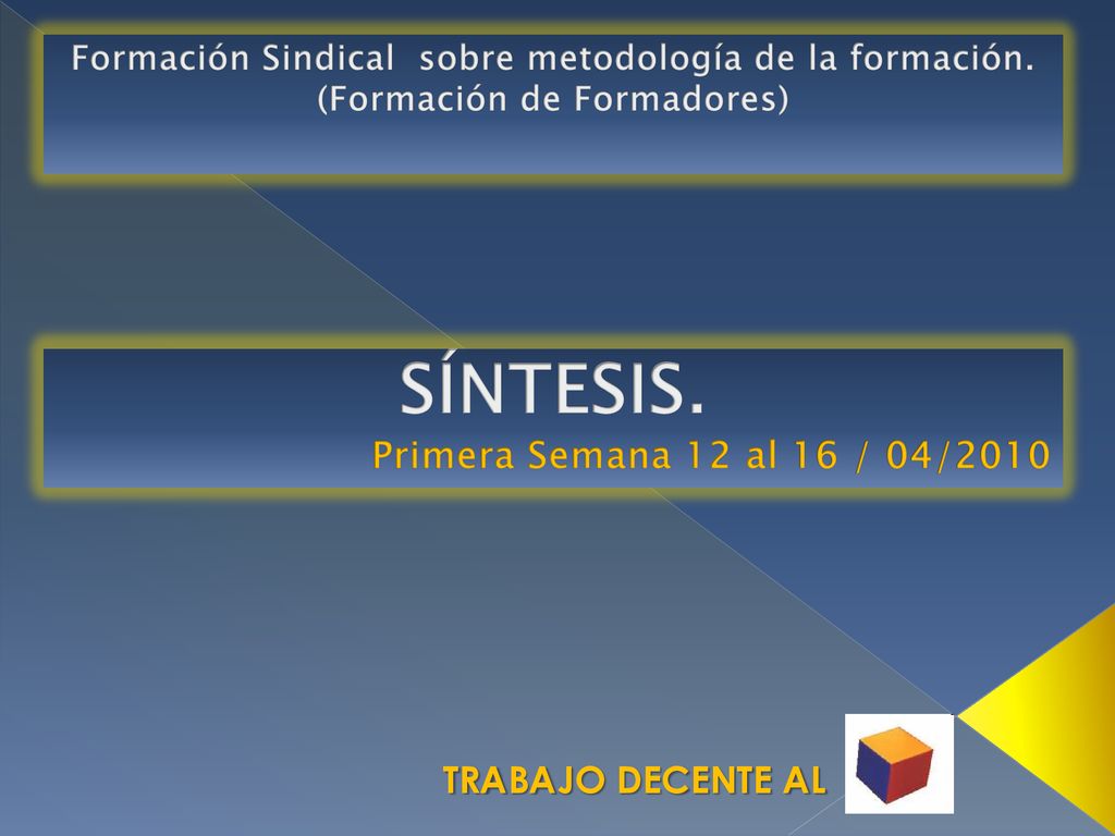 SÍNTESIS. TRABAJO DECENTE AL Primera Semana 12 al 16 / 04/2010