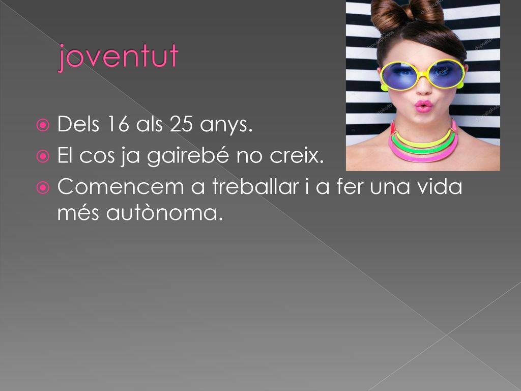 joventut Dels 16 als 25 anys. El cos ja gairebé no creix.