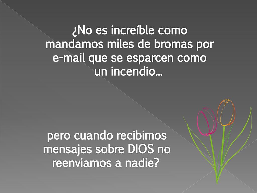 pero cuando recibimos mensajes sobre DIOS no reenviamos a nadie