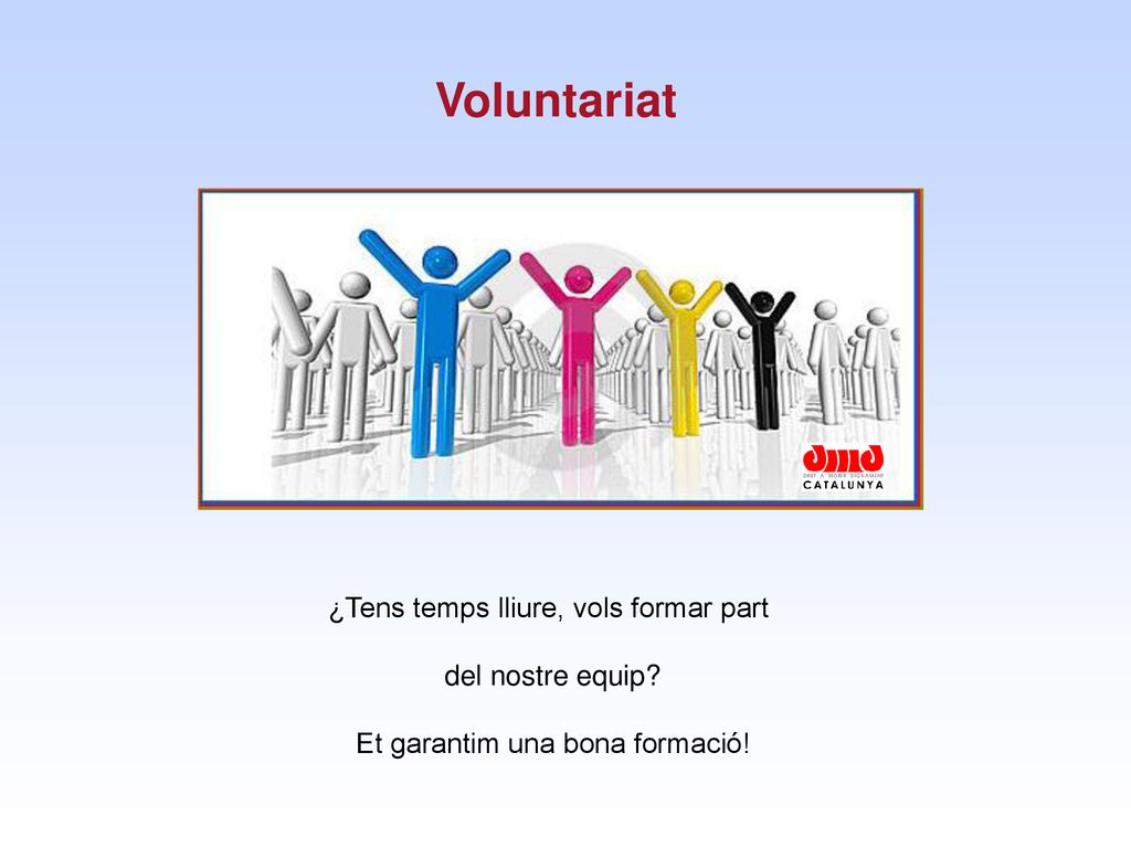 Voluntariat ¿Tens temps lliure, vols formar part del nostre equip