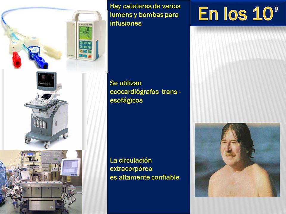 En los 10’ Hay cateteres de varios lumens y bombas para infusiones
