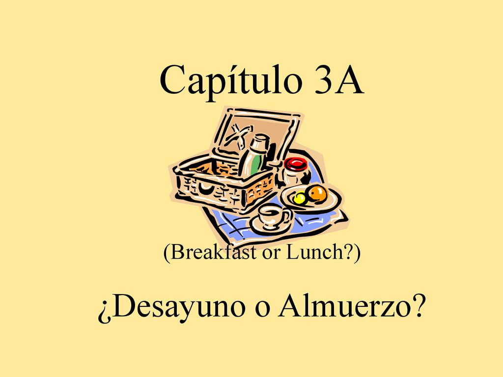 Capítulo 3A (Breakfast or Lunch ) ¿Desayuno o Almuerzo