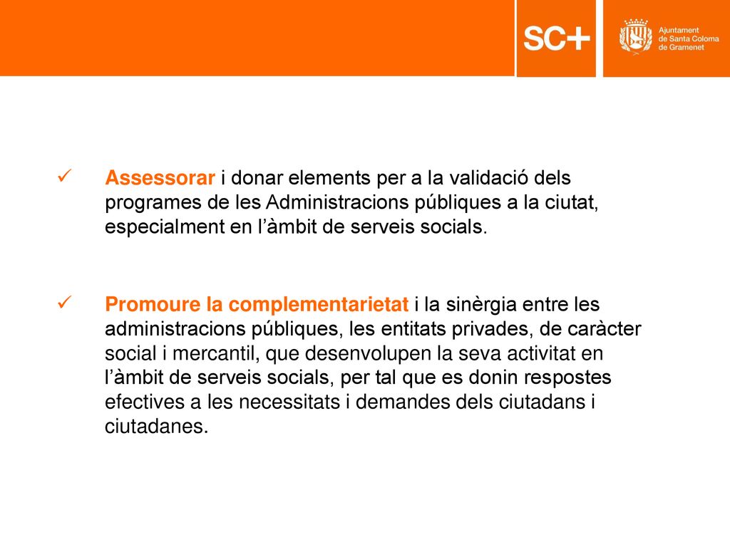 Assessorar i donar elements per a la validació dels programes de les Administracions públiques a la ciutat, especialment en l’àmbit de serveis socials.