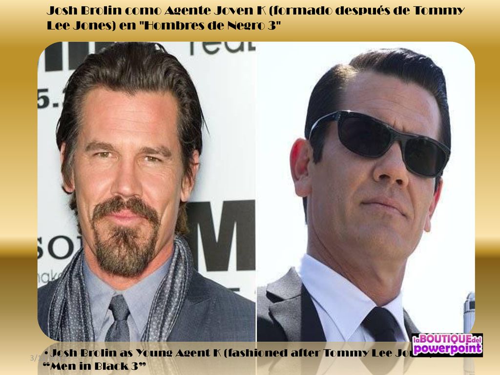 Josh Brolin como Agente Joven K (formado después de Tommy Lee Jones) en Hombres de Negro 3