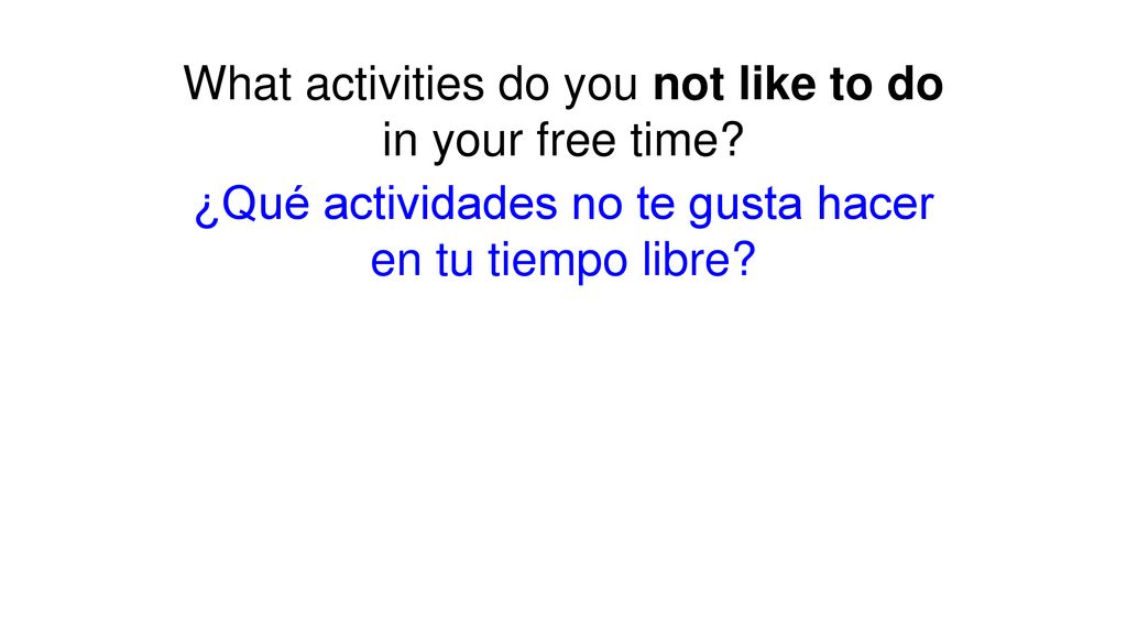 What activities do you not like to do in your free time