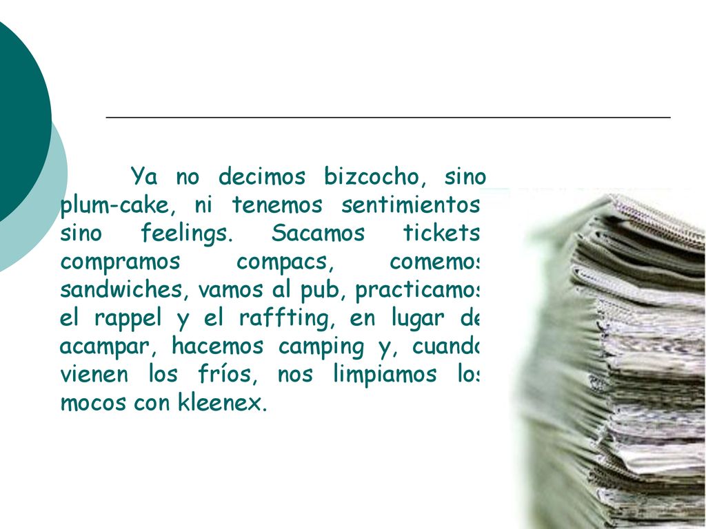 Ya no decimos bizcocho, sino plum-cake, ni tenemos sentimientos, sino feelings.
