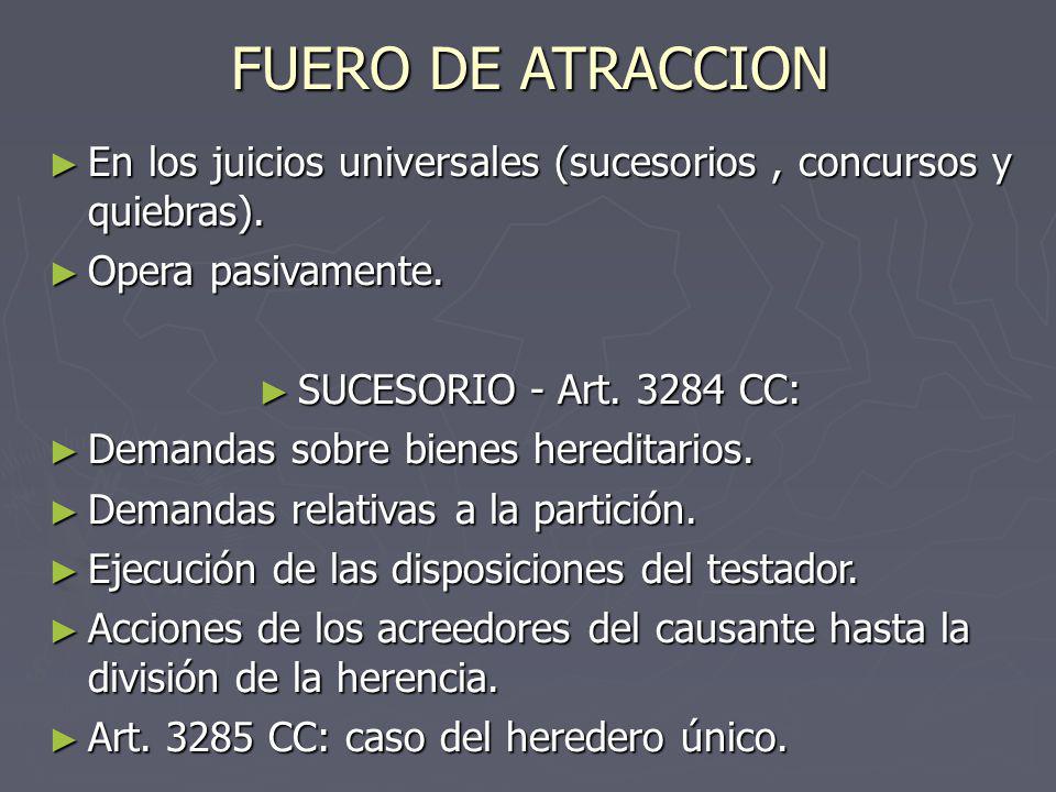 FUERO DE ATRACCION En los juicios universales (sucesorios , concursos y quiebras). Opera pasivamente.