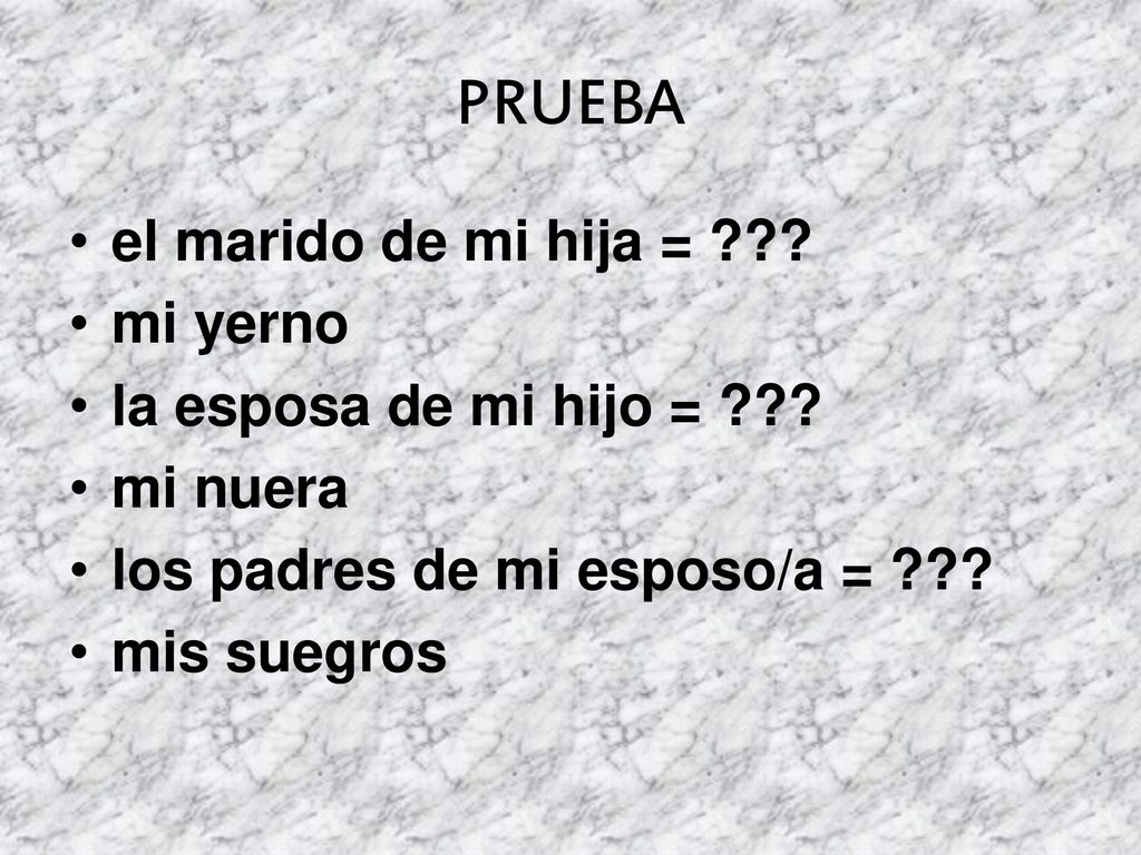 PRUEBA el marido de mi hija = mi yerno la esposa de mi hijo =