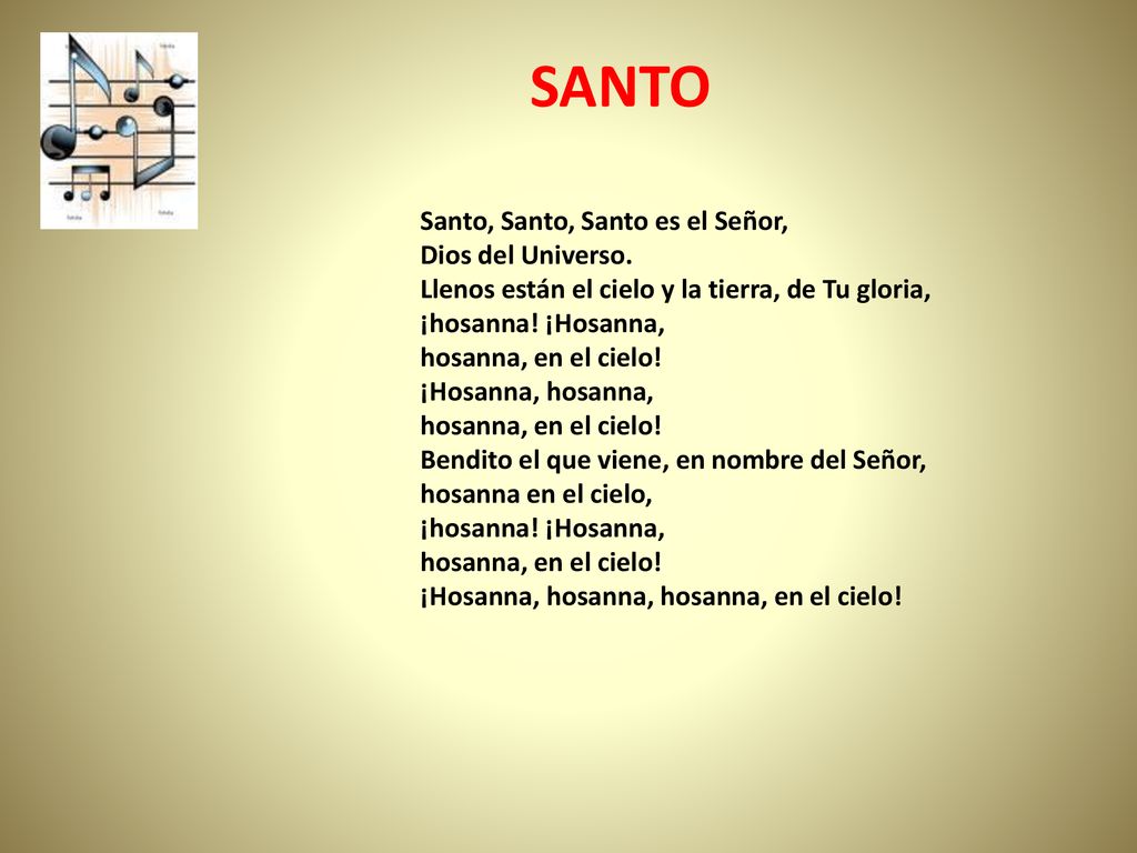 SANTO Santo, Santo, Santo es el Señor, Dios del Universo.