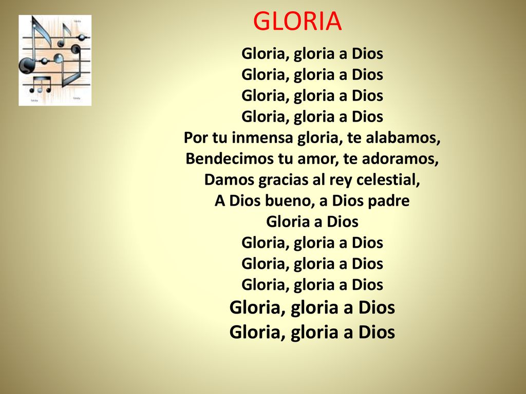 GLORIA Gloria, gloria a Dios Por tu inmensa gloria, te alabamos,