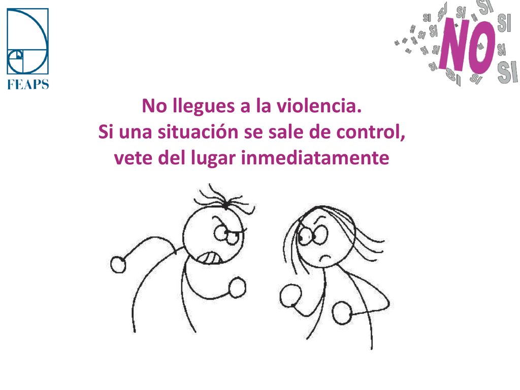 No llegues a la violencia. Si una situación se sale de control,
