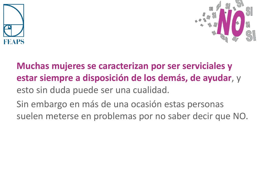 Muchas mujeres se caracterizan por ser serviciales y estar siempre a disposición de los demás, de ayudar, y esto sin duda puede ser una cualidad.