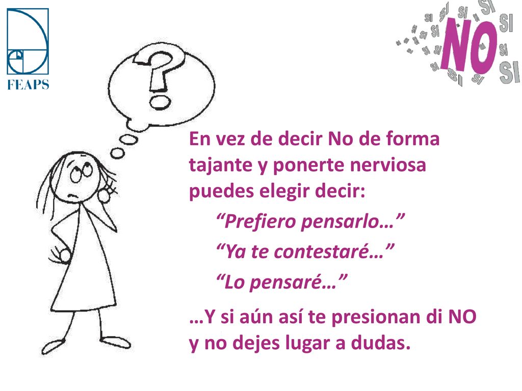 En vez de decir No de forma tajante y ponerte nerviosa puedes elegir decir: