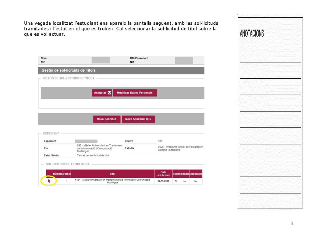 Una vegada localitzat l’estudiant ens apareix la pantalla següent, amb les sol·licituds tramitades i l’estat en el que es troben.