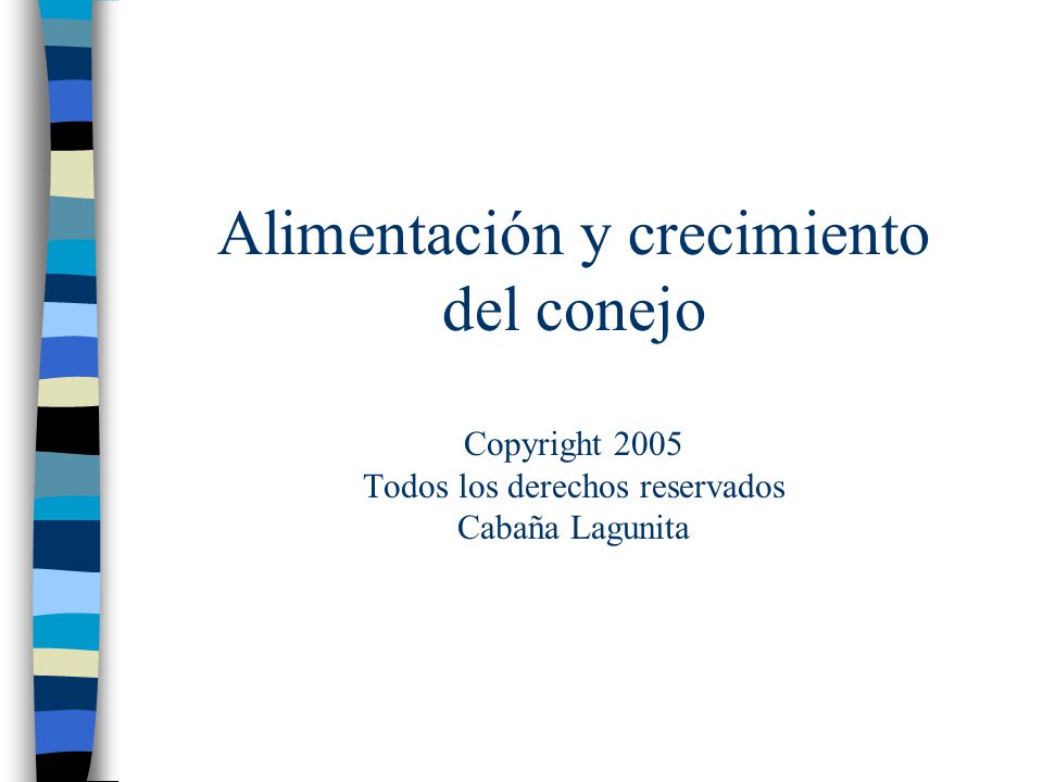 Alimentación y crecimiento del conejo Copyright 2005 Todos los derechos reservados Cabaña Lagunita