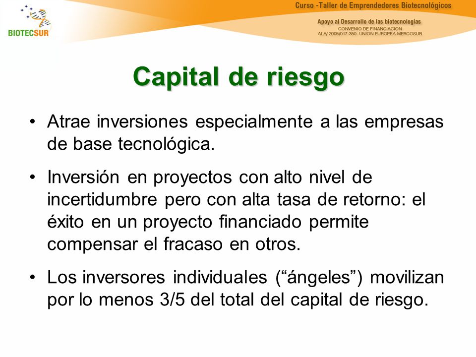 Capital de riesgo Atrae inversiones especialmente a las empresas de base tecnológica.