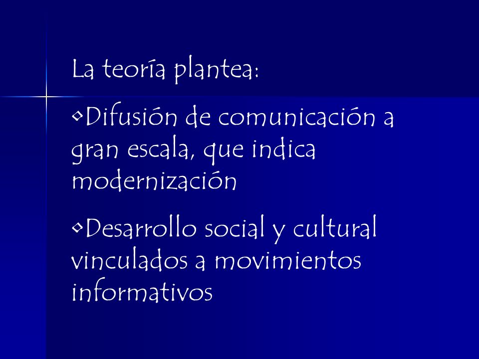 La teoría plantea: Difusión de comunicación a gran escala, que indica modernización.