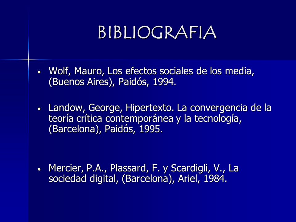 BIBLIOGRAFIA Wolf, Mauro, Los efectos sociales de los media, (Buenos Aires), Paidós,