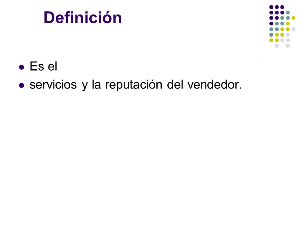 Definición Es el servicios y la reputación del vendedor.
