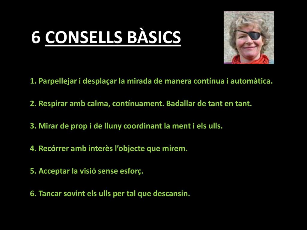 6 CONSELLS BÀSICS 1. Parpellejar i desplaçar la mirada de manera contínua i automàtica.