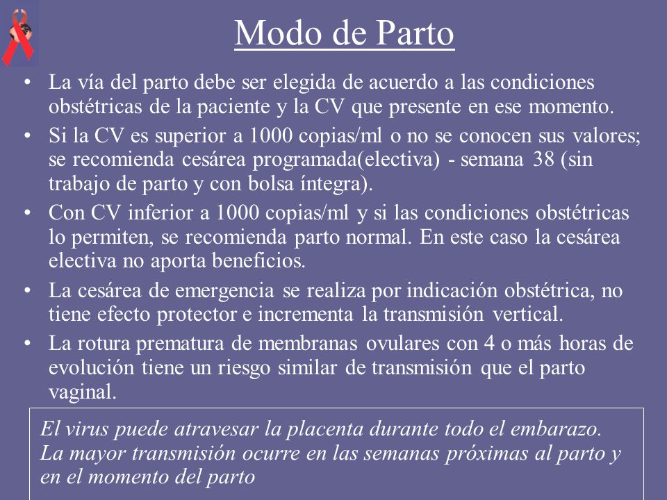 Modo de Parto La vía del parto debe ser elegida de acuerdo a las condiciones obstétricas de la paciente y la CV que presente en ese momento.